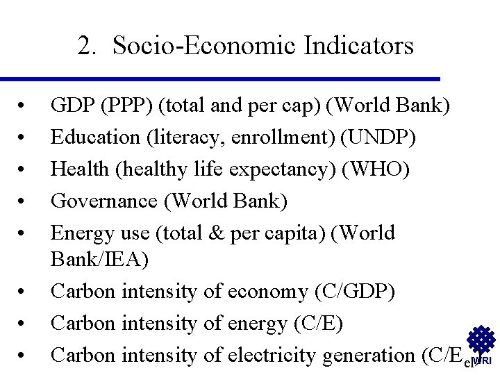 2. Socio-Economic Indicators • • GDP (PPP) (total and per cap) (World Bank) Education