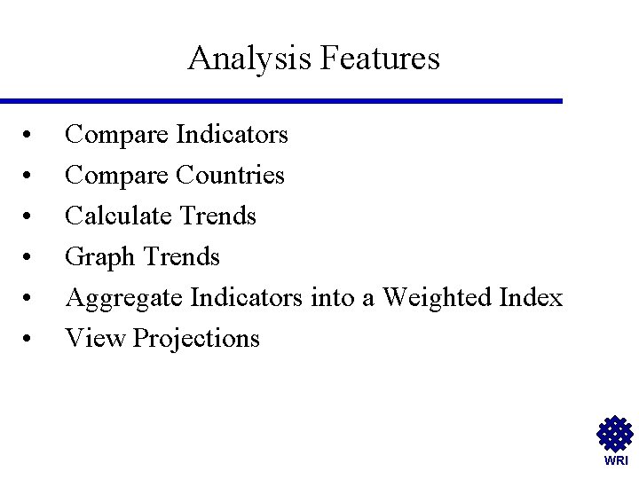 Analysis Features • • • Compare Indicators Compare Countries Calculate Trends Graph Trends Aggregate