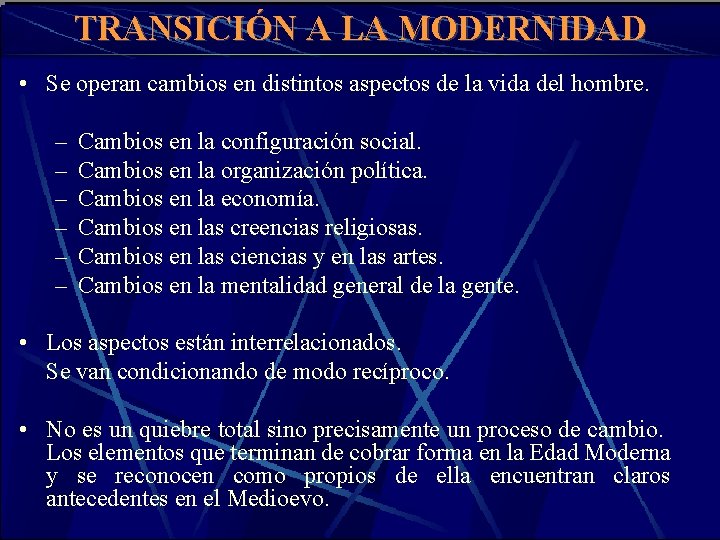 TRANSICIÓN A LA MODERNIDAD • Se operan cambios en distintos aspectos de la vida