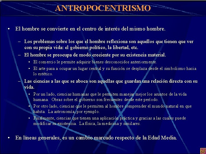 ANTROPOCENTRISMO • El hombre se convierte en el centro de interés del mismo hombre.