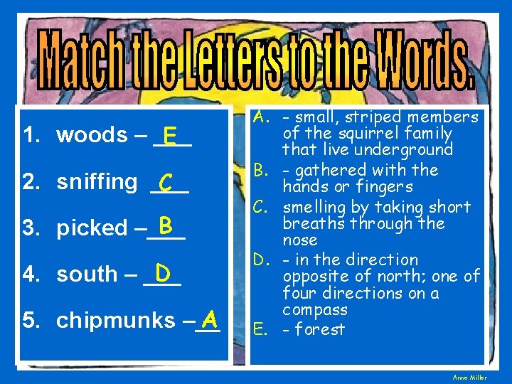 1. woods – ___ E 2. sniffing ___ C B 3. picked –___ D