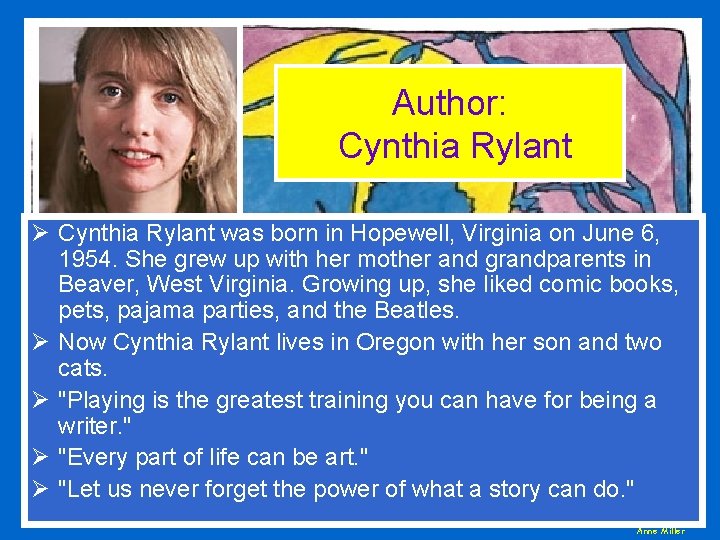 Author: Cynthia Rylant Ø Cynthia Rylant was born in Hopewell, Virginia on June 6,