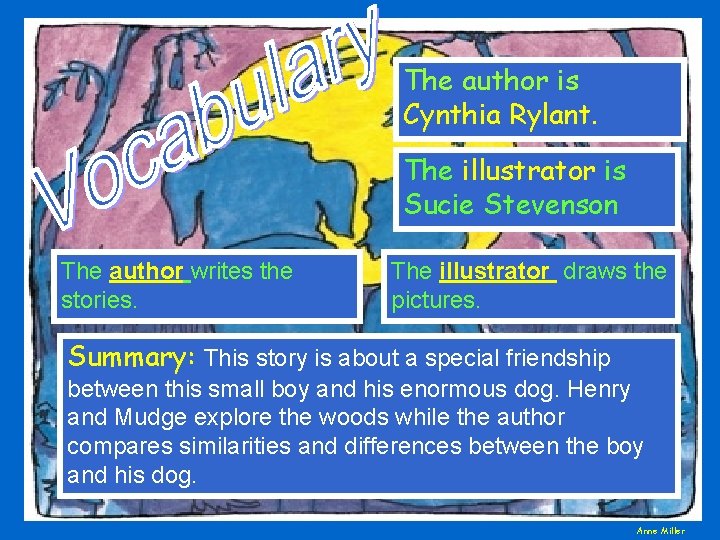 The author is Cynthia Rylant. The illustrator is Sucie Stevenson The author writes the