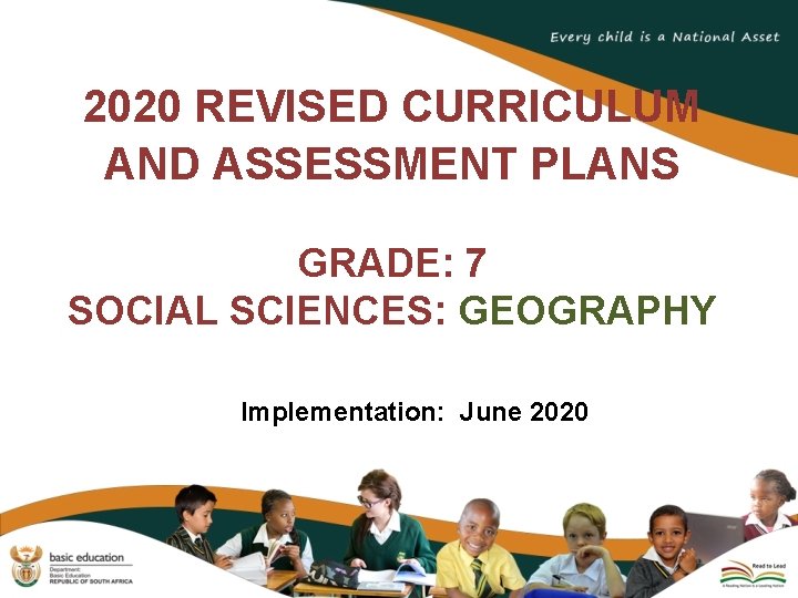 2020 REVISED CURRICULUM AND ASSESSMENT PLANS GRADE: 7 SOCIAL SCIENCES: GEOGRAPHY Implementation: June 2020