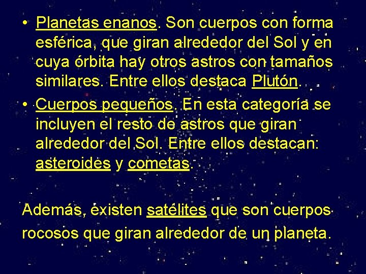  • Planetas enanos. Son cuerpos con forma esférica, que giran alrededor del Sol