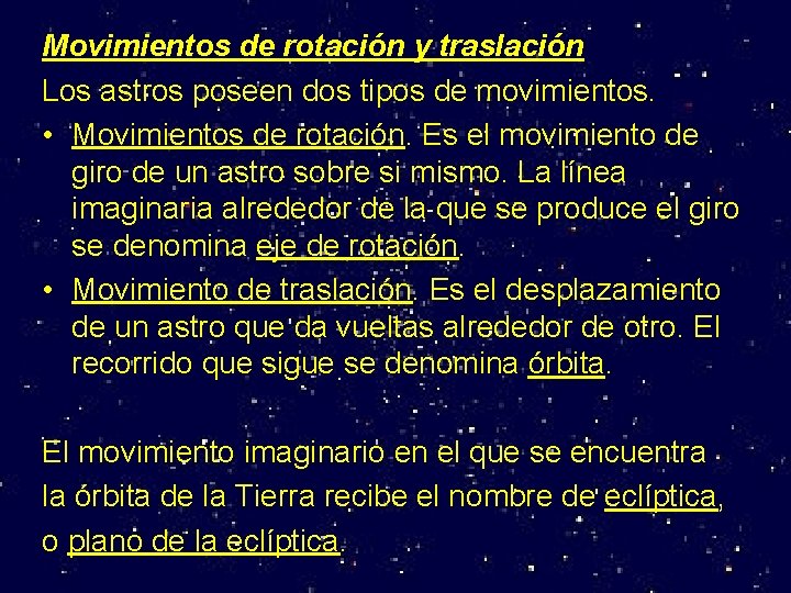 Movimientos de rotación y traslación Los astros poseen dos tipos de movimientos. • Movimientos