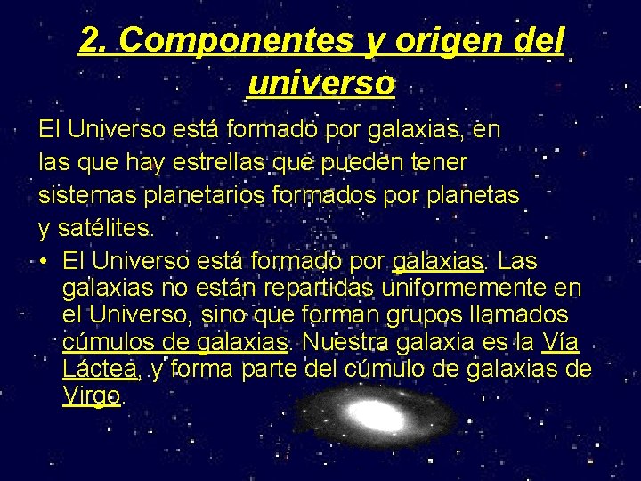 2. Componentes y origen del universo El Universo está formado por galaxias, en las