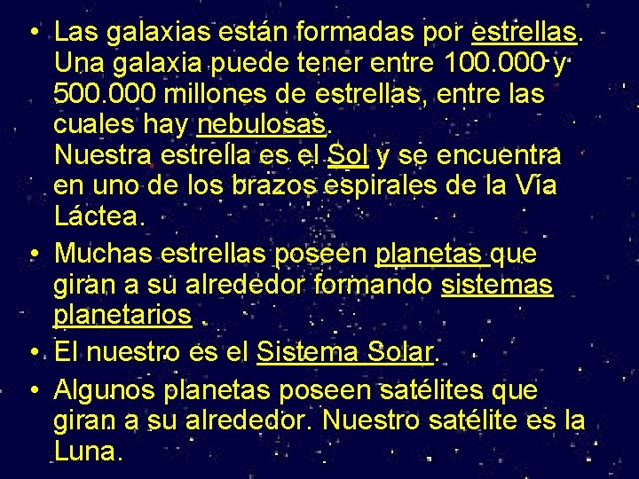  • Las galaxias están formadas por estrellas. Una galaxia puede tener entre 100.