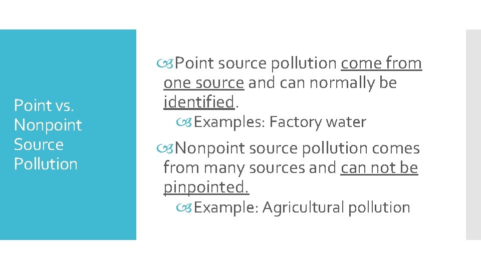 Point vs. Nonpoint Source Pollution Point source pollution come from one source and can
