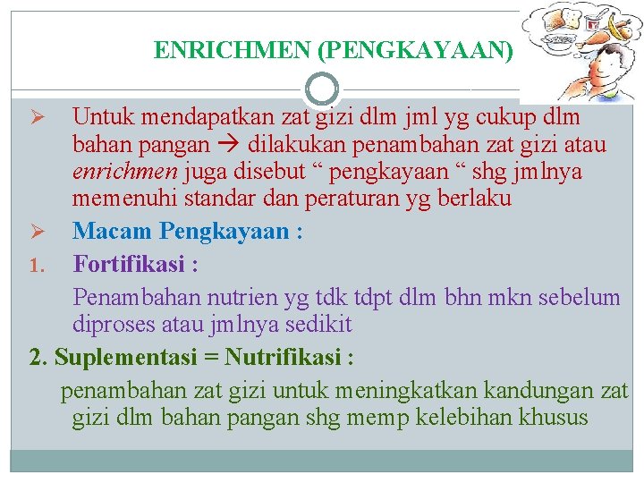 ENRICHMEN (PENGKAYAAN) Untuk mendapatkan zat gizi dlm jml yg cukup dlm bahan pangan dilakukan