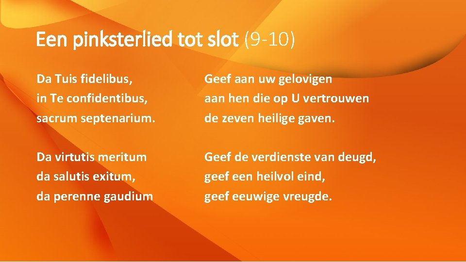 Een pinksterlied tot slot (9 -10) Da Tuis fidelibus, in Te confidentibus, sacrum septenarium.