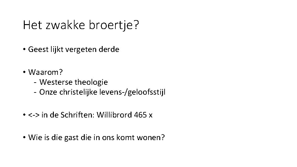 Het zwakke broertje? • Geest lijkt vergeten derde • Waarom? - Westerse theologie -