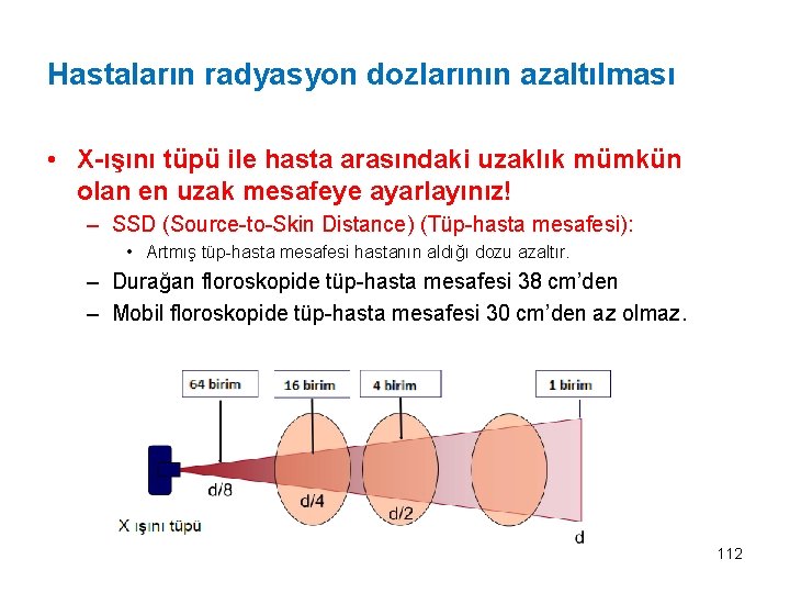 Hastaların radyasyon dozlarının azaltılması • X-ışını tüpü ile hasta arasındaki uzaklık mümkün olan en
