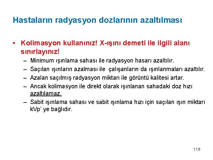 Hastaların radyasyon dozlarının azaltılması • Kolimasyon kullanınız! X-ışını demeti ile ilgili alanı sınırlayınız! –