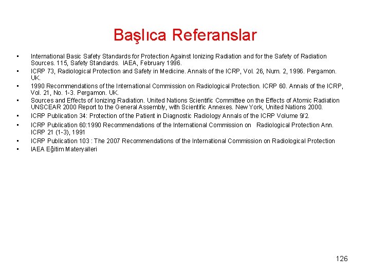 Başlıca Referanslar • • International Basic Safety Standards for Protection Against Ionizing Radiation and