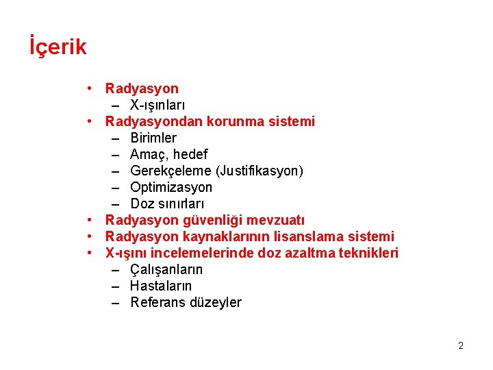İçerik • Radyasyon – X-ışınları • Radyasyondan korunma sistemi – Birimler – Amaç, hedef