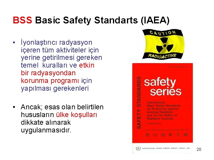 BSS Basic Safety Standarts (IAEA) • İyonlaştırıcı radyasyon içeren tüm aktiviteler için yerine getirilmesi