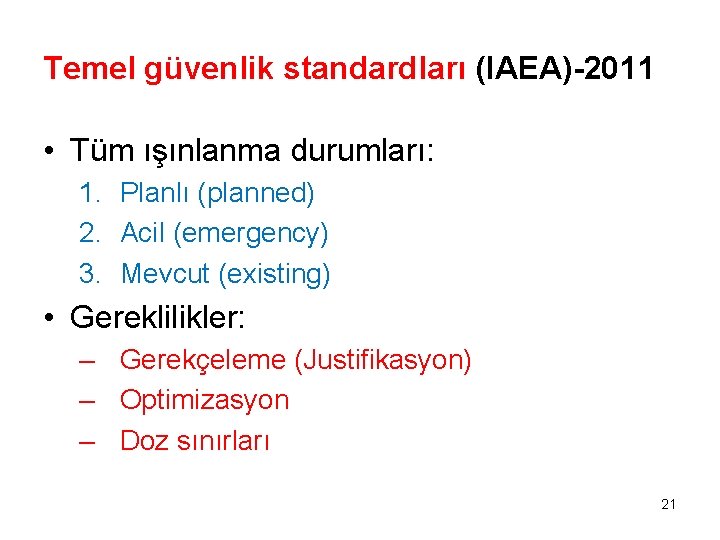 Temel güvenlik standardları (IAEA)-2011 • Tüm ışınlanma durumları: 1. Planlı (planned) 2. Acil (emergency)