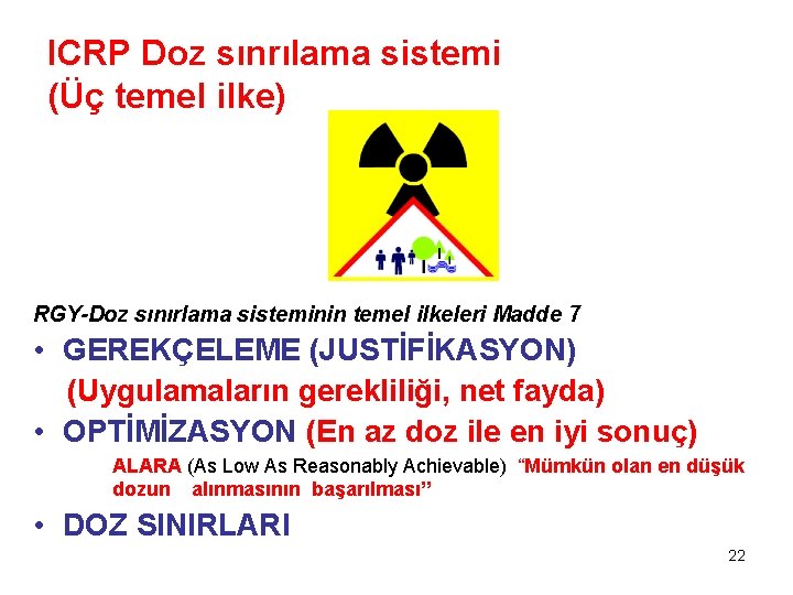 ICRP Doz sınrılama sistemi (Üç temel ilke) RGY-Doz sınırlama sisteminin temel ilkeleri Madde 7