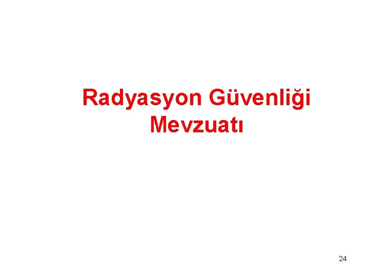 Radyasyon Güvenliği Mevzuatı 24 