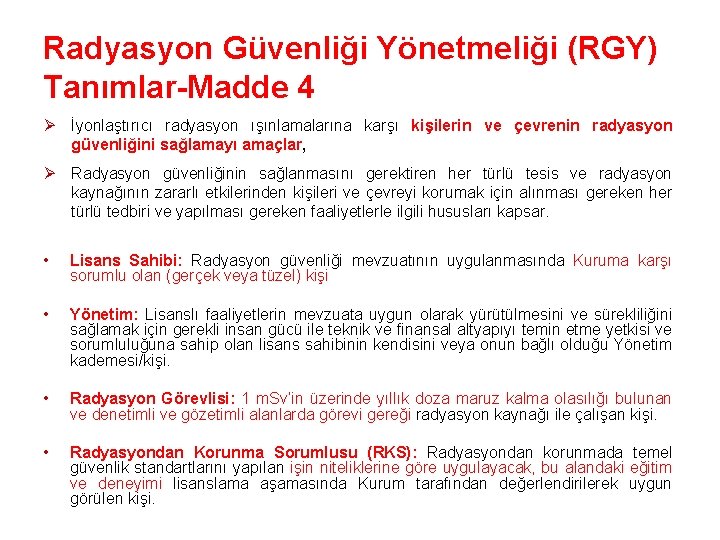 Radyasyon Güvenliği Yönetmeliği (RGY) Tanımlar-Madde 4 Ø İyonlaştırıcı radyasyon ışınlamalarına karşı kişilerin ve çevrenin