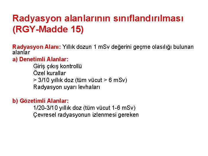 Radyasyon alanlarının sınıflandırılması (RGY-Madde 15) Radyasyon Alanı: Yıllık dozun 1 m. Sv değerini geçme