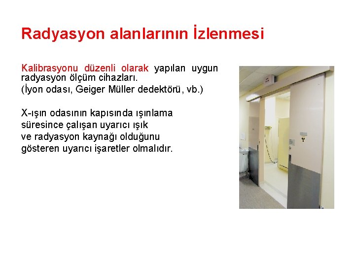 Radyasyon alanlarının İzlenmesi Kalibrasyonu düzenli olarak yapılan uygun radyasyon ölçüm cihazları. (İyon odası, Geiger
