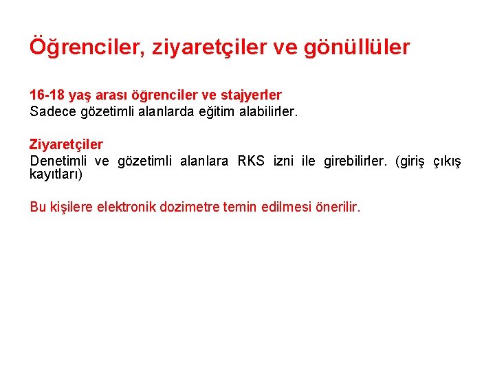 Öğrenciler, ziyaretçiler ve gönüllüler 16 -18 yaş arası öğrenciler ve stajyerler Sadece gözetimli alanlarda
