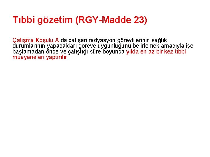 Tıbbi gözetim (RGY-Madde 23) Çalışma Koşulu A da çalışan radyasyon görevlilerinin sağlık durumlarının yapacakları
