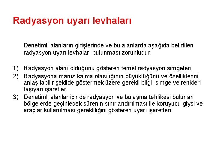 Radyasyon uyarı levhaları Denetimli alanların girişlerinde ve bu alanlarda aşağıda belirtilen radyasyon uyarı levhaları
