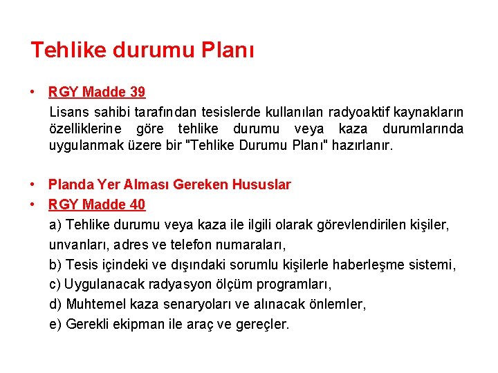 Tehlike durumu Planı • RGY Madde 39 Lisans sahibi tarafından tesislerde kullanılan radyoaktif kaynakların