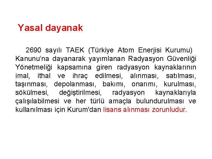 Yasal dayanak 2690 sayılı TAEK (Türkiye Atom Enerjisi Kurumu) Kanunu’na dayanarak yayımlanan Radyasyon Güvenliği