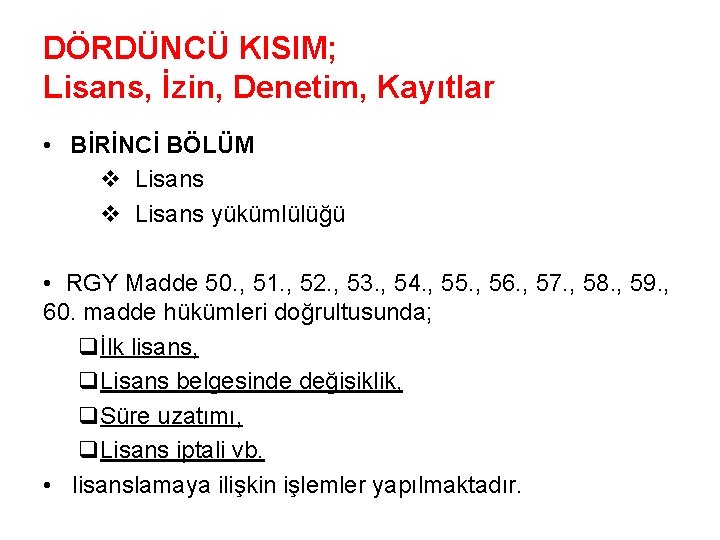 DÖRDÜNCÜ KISIM; Lisans, İzin, Denetim, Kayıtlar • BİRİNCİ BÖLÜM v Lisans yükümlülüğü • RGY