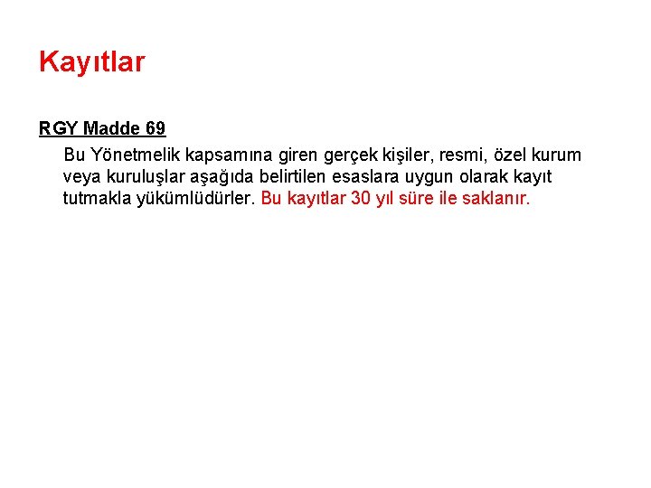 Kayıtlar RGY Madde 69 Bu Yönetmelik kapsamına giren gerçek kişiler, resmi, özel kurum veya