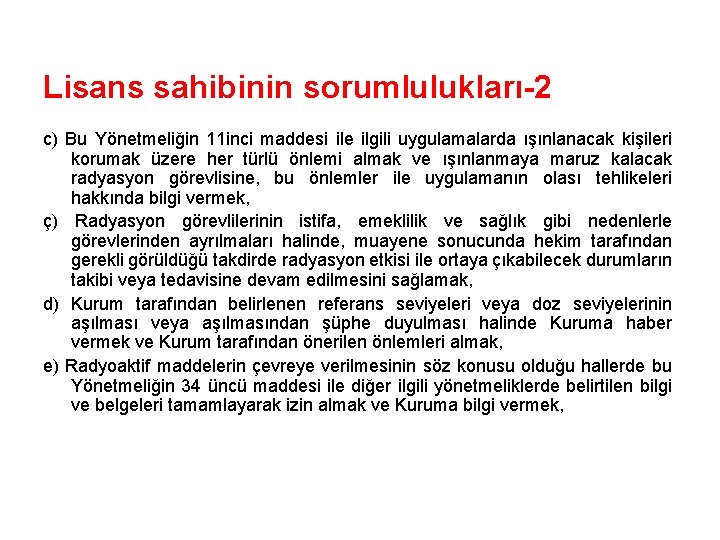 Lisans sahibinin sorumlulukları-2 c) Bu Yönetmeliğin 11 inci maddesi ile ilgili uygulamalarda ışınlanacak kişileri