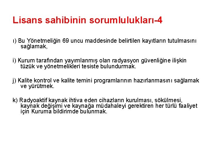 Lisans sahibinin sorumlulukları-4 ı) Bu Yönetmeliğin 69 uncu maddesinde belirtilen kayıtların tutulmasını sağlamak, i)