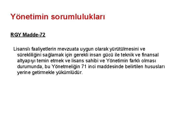 Yönetimin sorumlulukları RGY Madde-72 Lisanslı faaliyetlerin mevzuata uygun olarak yürütülmesini ve sürekliliğini sağlamak için