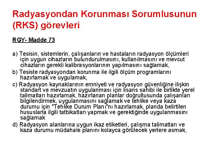 Radyasyondan Korunması Sorumlusunun (RKS) görevleri RGY- Madde 73 a) Tesisin, sistemlerin, çalışanların ve hastaların
