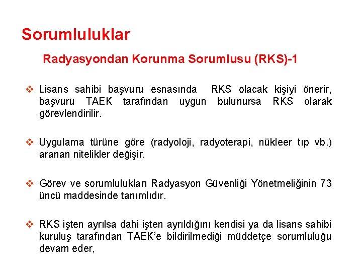 Sorumluluklar Radyasyondan Korunma Sorumlusu (RKS)-1 v Lisans sahibi başvuru esnasında RKS olacak kişiyi önerir,