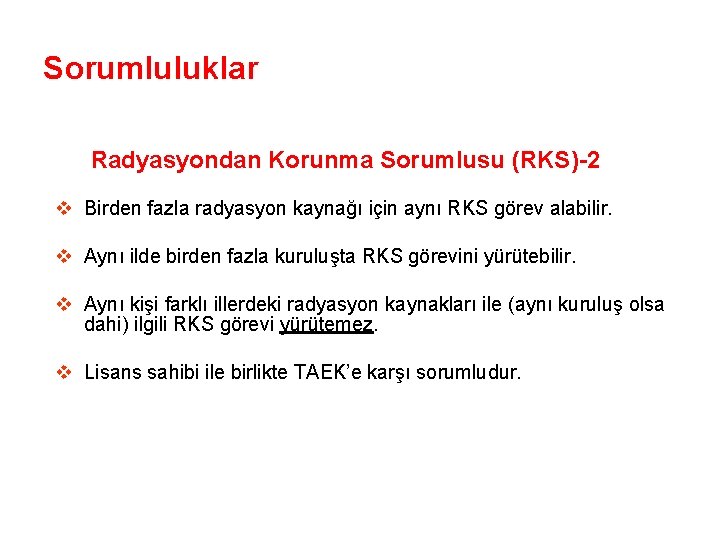 Sorumluluklar Radyasyondan Korunma Sorumlusu (RKS)-2 v Birden fazla radyasyon kaynağı için aynı RKS görev