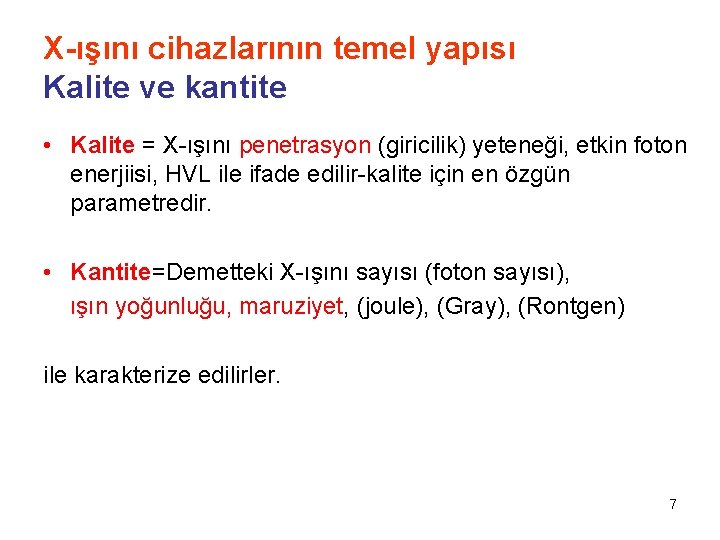X-ışını cihazlarının temel yapısı Kalite ve kantite • Kalite = X-ışını penetrasyon (giricilik) yeteneği,