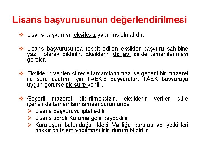 Lisans başvurusunun değerlendirilmesi v Lisans başvurusu eksiksiz yapılmış olmalıdır. v Lisans başvurusunda tespit edilen