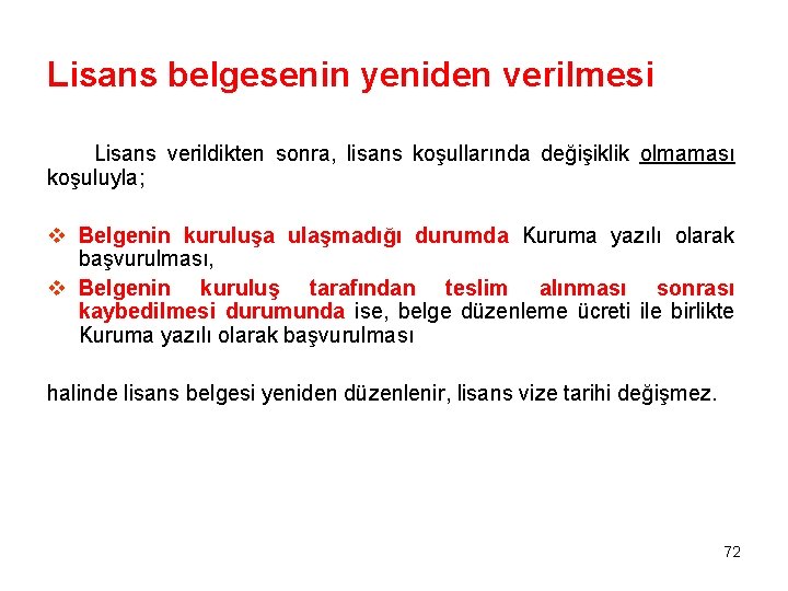 Lisans belgesenin yeniden verilmesi Lisans verildikten sonra, lisans koşullarında değişiklik olmaması koşuluyla; v Belgenin