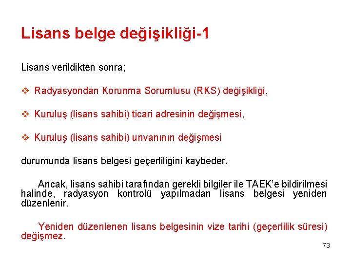 Lisans belge değişikliği-1 Lisans verildikten sonra; v Radyasyondan Korunma Sorumlusu (RKS) değişikliği, v Kuruluş