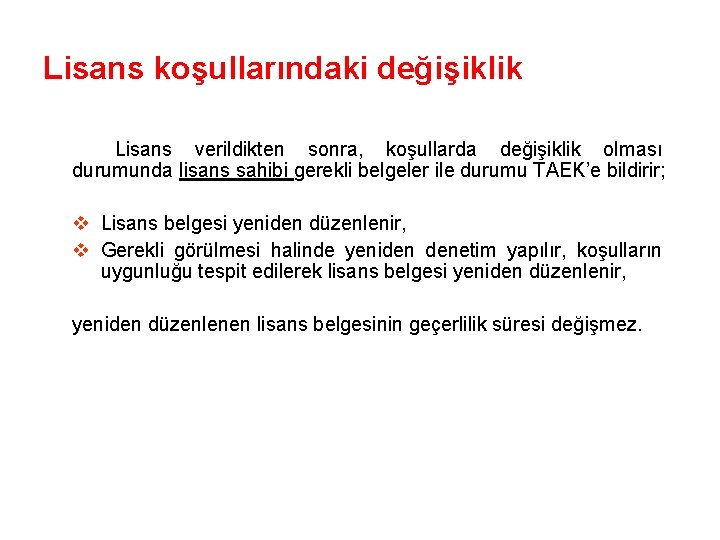 Lisans koşullarındaki değişiklik Lisans verildikten sonra, koşullarda değişiklik olması durumunda lisans sahibi gerekli belgeler