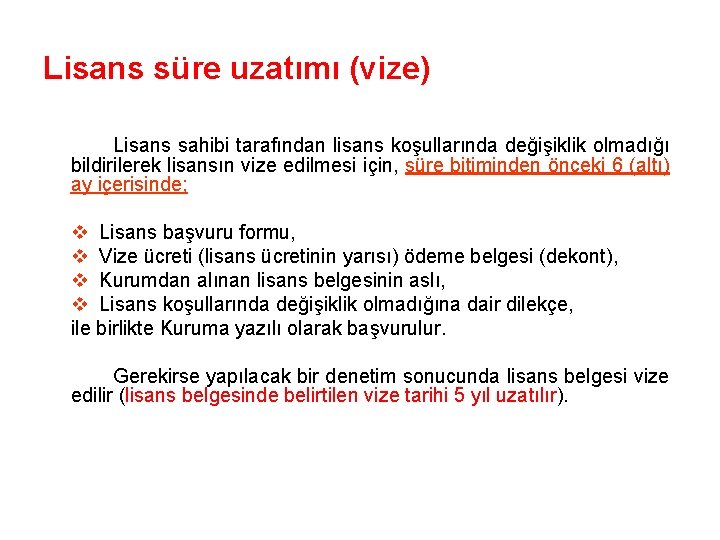 Lisans süre uzatımı (vize) Lisans sahibi tarafından lisans koşullarında değişiklik olmadığı bildirilerek lisansın vize