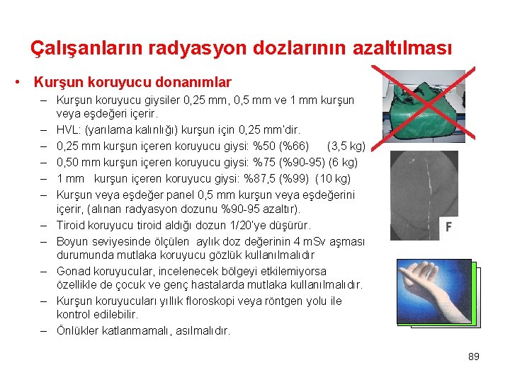Çalışanların radyasyon dozlarının azaltılması • Kurşun koruyucu donanımlar – Kurşun koruyucu giysiler 0, 25