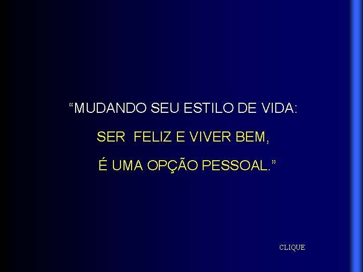 “MUDANDO SEU ESTILO DE VIDA: SER FELIZ E VIVER BEM, É UMA OPÇÃO PESSOAL.
