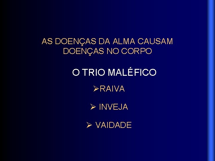 AS DOENÇAS DA ALMA CAUSAM DOENÇAS NO CORPO O TRIO MALÉFICO RAIVA INVEJA VAIDADE