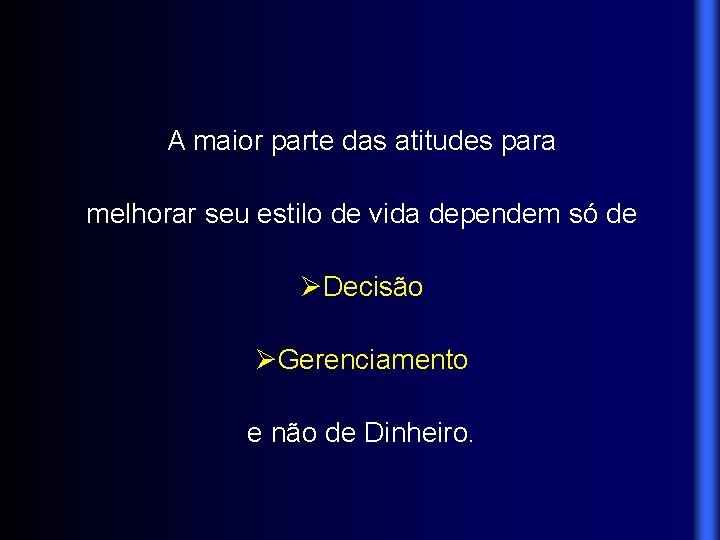 A maior parte das atitudes para melhorar seu estilo de vida dependem só de